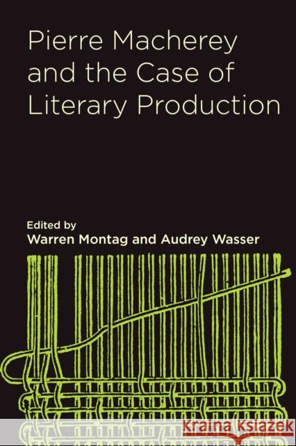Pierre Macherey and the Case of Literary Production Warren Montag Audrey Wasser Pierre Macherey 9780810145115