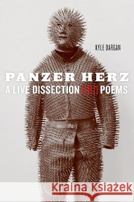 Panzer Herz: A Live Dissection Kyle Dargan 9780810145689 Triquarterly Books