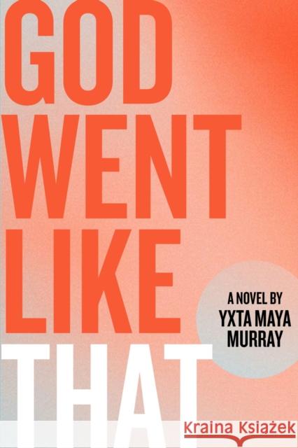 God Went Like That Murray, Yxta Maya 9780810146020 Northwestern University Press