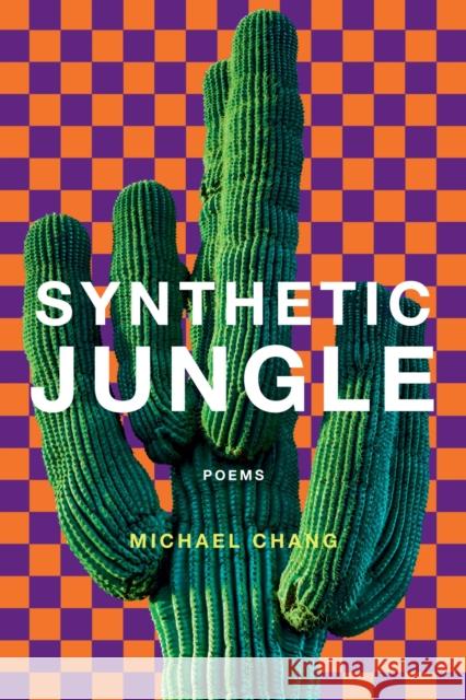 Synthetic Jungle: Poems Michael Chang 9780810146211 Northwestern University Press