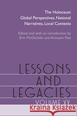 Lessons and Legacies XV: The Holocaust; Global Perspectives, National Narratives, Local Contexts Erin McGlothlin Aviroam Patt Natalie Eppelsheimer 9780810147058 Northwestern University Press