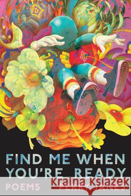 Find Me When You're Ready: Poems Perry Janes 9780810147645 Curbstone Press