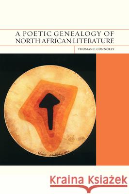 A Poetic Genealogy of North African Literature Thomas C. Connolly 9780810147775