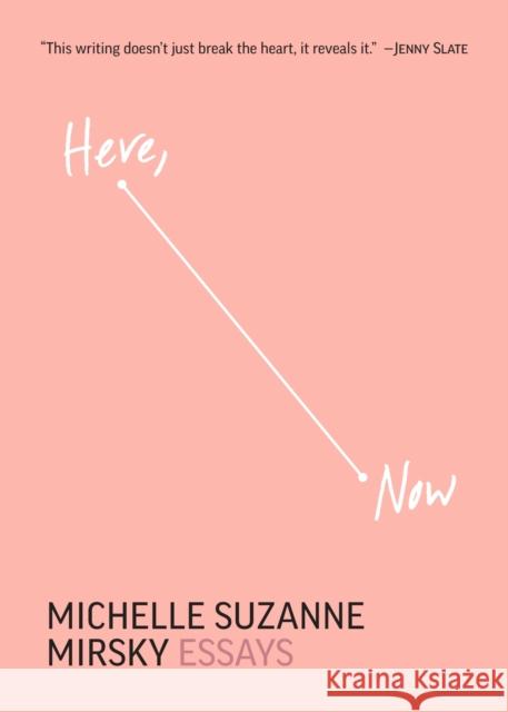 Here, Now: Essays Michelle Suzanne Mirsky 9780810147843 Northwestern University Press