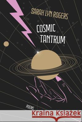 Cosmic Tantrum: Poems Sarah Lyn Rogers 9780810147935