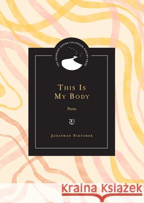 This Is My Body: Poems Jonathan Fletcher 9780810148253 Northwestern University Press