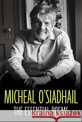 The Essential Poems Micheal O'Siadhail 9780810149793 Northwestern University Press