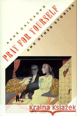 Pray for Yourself and Other Stories Anne Calcagno 9780810150003 Triquarterly Books