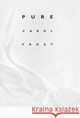 Pure Carol Frost 9780810150041 Triquarterly Books