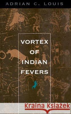 Vortex of Indian Fevers Adrian C. Louis 9780810150423 Triquarterly Books