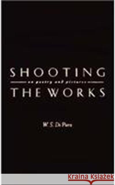 Shooting the Works: On Poetry and Pictures Di Piero, W. S. 9780810150515 Triquarterly Books