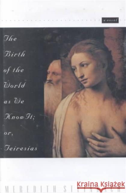 The Birth of the World as We Know It: Or Teiresias Steinbach, Meredith 9780810150607