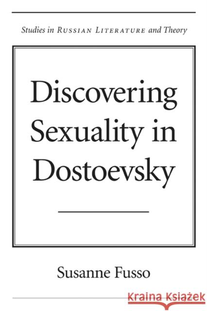 Discovering Sexuality in Dostoevsky Susanne Fusso 9780810151901