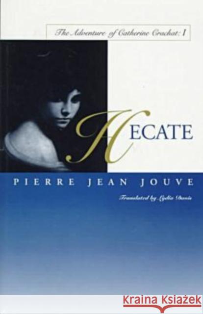 Hecate: The Adventure of Catherine Crachat: I Jouve, Pierre Jean 9780810160385 Marlboro Press