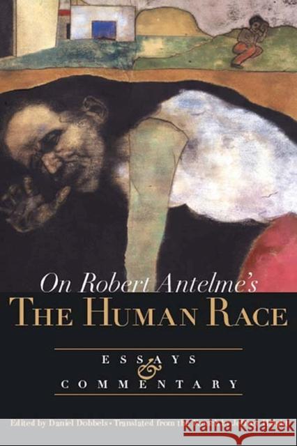 On Robert Antelme's the Human Race: Essays and Commentary Dobbels, Daniel 9780810160637 Marlboro Press