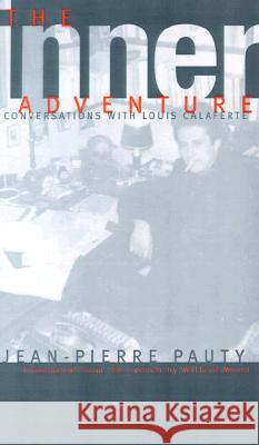 The Inner Adventure: Conversations with Louis Calaferte Jean-Pierre Pauty Willard Wood Louis Calaferte 9780810160668 Marlboro Press