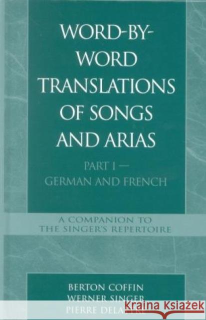 Word-By-Word Translations of Songs and Arias, Part I: German and French Coffin, Berton 9780810801493