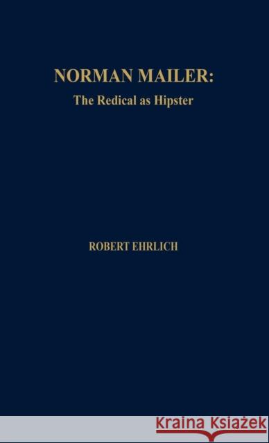 Norman Mailer: The Radical as Hipster Ehrlich, Robert 9780810811607