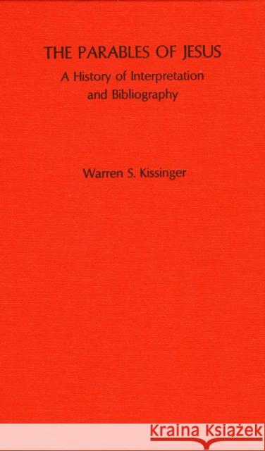 The Parables of Jesus: A History of Interpretation and Bibliography Kissinger, Warren S. 9780810811867 Scarecrow Press