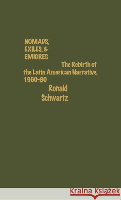 Nomads, Exiles, & Emigres: The Rebirth of Latin American Narrative, 1960-80 Schwartz, Ronald 9780810813595