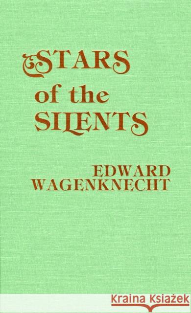 Stars of the Silents Edward Wagenknecht 9780810819924 Scarecrow Press