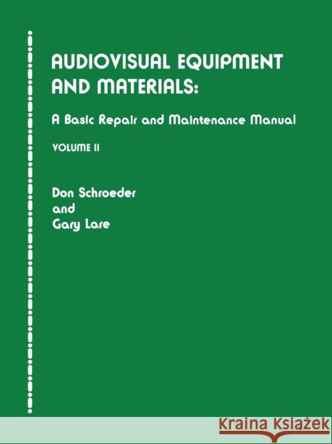 Audiovisual Equipment and Materials II: A Basic Repair and Maintenance Manual Schroeder, Don 9780810822658