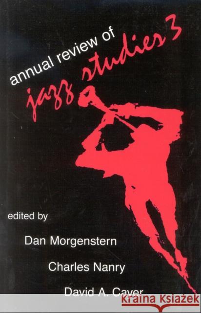 Annual Review of Jazz Studies 3: 1985 Dan Morgenstern Charles Nanry David A. Cayer 9780810822979 Scarecrow Press, Inc.