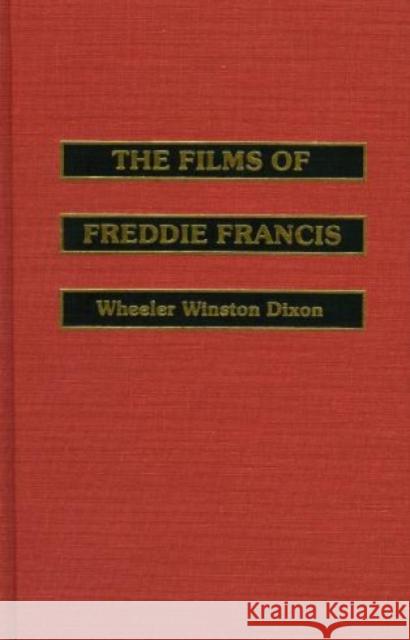 The Films of Freddie Francis Wheeler Winston Dixon Wheeler W. Dixon Freddie Francis 9780810823587 Scarecrow Press, Inc.