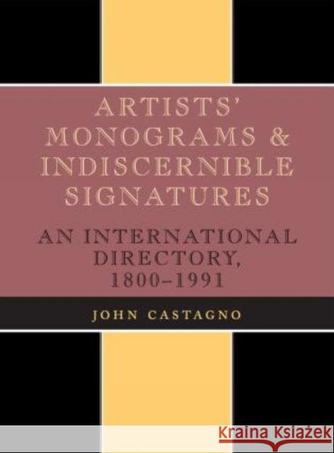 Artists' Monograms and Indiscernible Signatures: An International Directory, 1800-1991 Castagno, John 9780810824157 Scarecrow Press