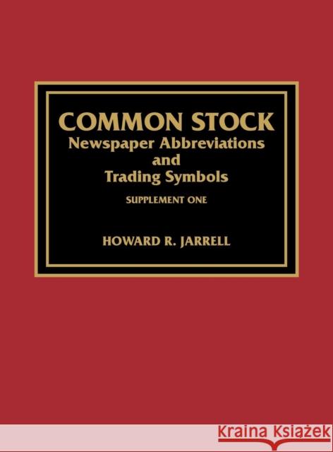 Common Stock Newspaper Abbreviations and Trading Symbols, Supplement One Howard R. Jarrell 9780810824195 Scarecrow Press