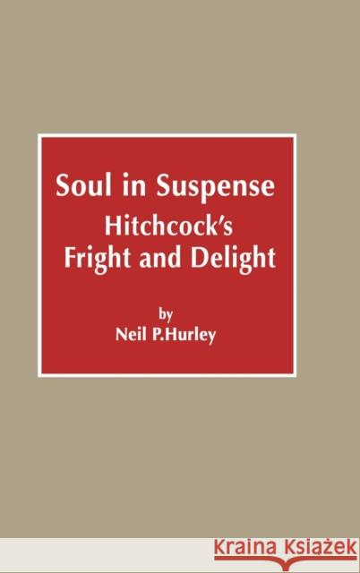 Soul in Suspense: Hitchcock's Fright and Delight Hurley, Neil P. 9780810825260 Scarecrow Press