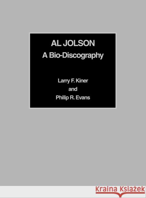 Al Jolson: A Bio-Discography Kiner, Larry F. 9780810826335 Scarecrow Press, Inc.