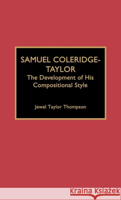 Samuel Coleridge-Taylor: The Development of His Compositional Style Thompson, Jewel Taylor 9780810827370