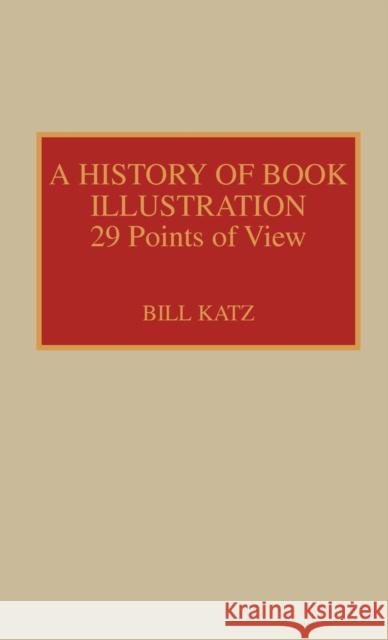 A History of Book Illustration: Twenty-Nine Points of View Katz, Bill 9780810827424 Scarecrow Press