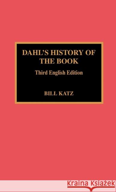 Dahl's History of the Book: 3rd English Ed. Katz, Bill 9780810828520
