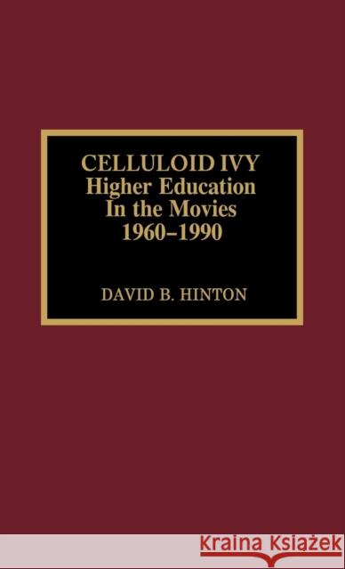 Celluloid Ivy: Higher Education in the Movies 1960-1990 Hinton, David B. 9780810828919