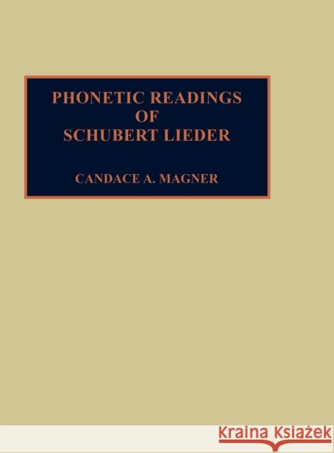 Phonetic Readings of Schubert Lieder Candace A. Magner 9780810829213 Scarecrow Press, Inc.