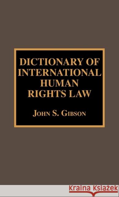 Dictionary of International Human Rights Law John S. Gibson 9780810831186 Scarecrow Press