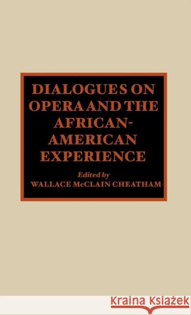 Dialogues on Opera and the African-American Experience Wallace McClain Cheatham Wallace McClain Cheatham 9780810831476 Scarecrow Press, Inc.