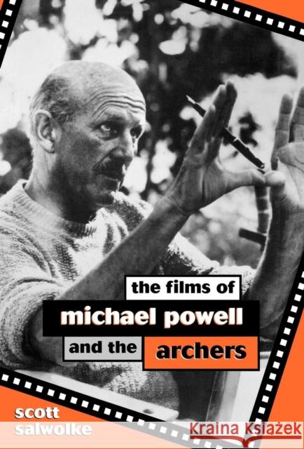 The Films of Michael Powell and the Archers Scott Salwolke 9780810831834 Scarecrow Press, Inc.