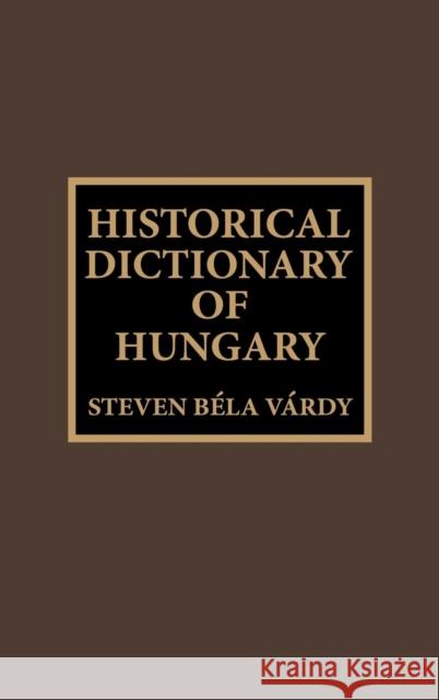 Historical Dictionary of Hungary Steven Bela Vardy 9780810832541 