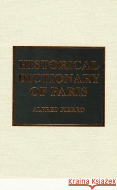 Historical Dictionary of Paris Alfred Fierro Jon Woronoff 9780810833180 Scarecrow Press, Inc.