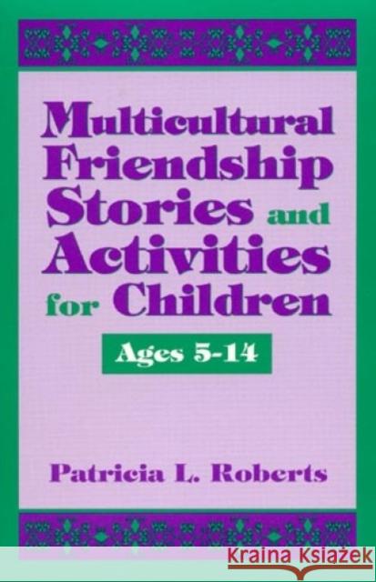 Multicultural Friendship Stories and Activities for Children Ages 5-14 Patricia Roberts 9780810833593
