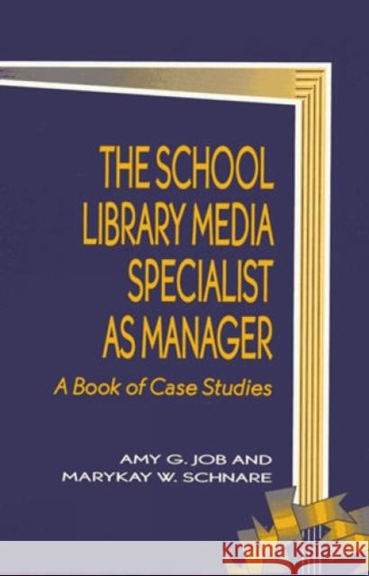 The School Library Media Specialist as Manager: A Book of Case Studies Job, Amy G. 9780810833630 Scarecrow Press, Inc.