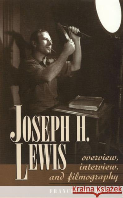 Joseph H. Lewis: Overview, Interview, and Filmography Nevins, Francis M. 9780810834071 Scarecrow Press, Inc.