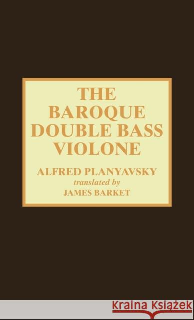 The Baroque Double Bass Violone Alfred Planyavsky James Barket 9780810834484 Scarecrow Press, Inc.