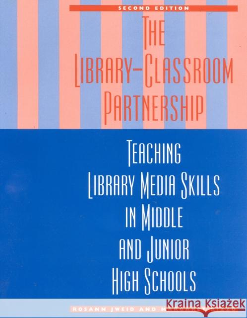 The Library-Classroom Partnership: Teaching Library Media Skills in Middle and Junior High Schools Jweid, Rosann 9780810834767 Scarecrow Press, Inc.