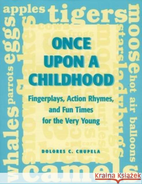 Once Upon a Childhood: Fingerplays, Action Rhymes, and Fun Times for the Very Young Chupela, Dolores C. 9780810834859 Scarecrow Press, Inc.