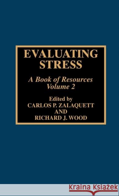 Evaluating Stress: A Book of Resources, Volume 2 Zalaquett, Carlos P. 9780810835221 Scarecrow Press, Inc.
