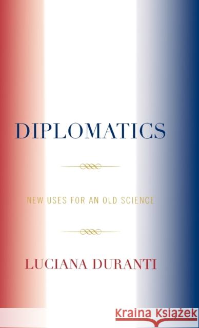 Diplomatics: New Uses for an Old Science Duranti, Luciana 9780810835283